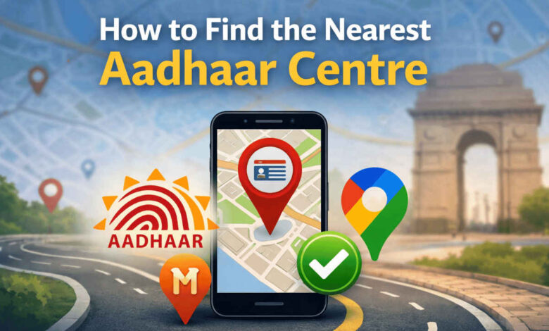 How to Find Nearby Aadhaar Centres Easily Using Digital Maps