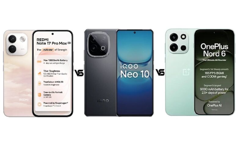 Redmi Note 17 Pro Max 5G vs iQOO Neo 10 vs OnePlus Nord 6