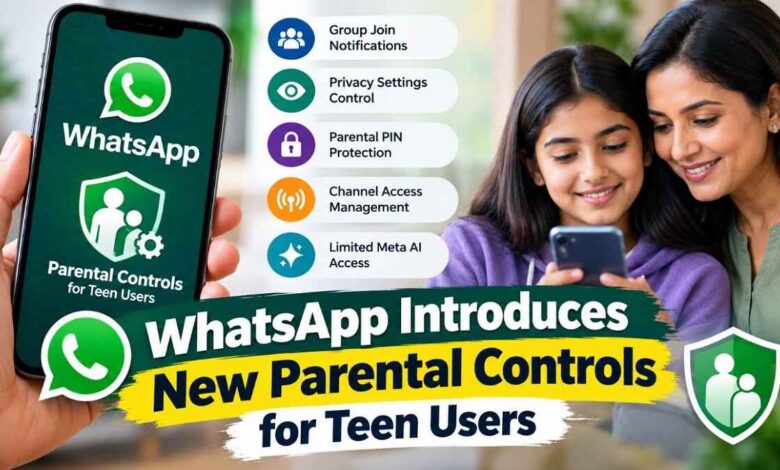 WhatsApp Introduces New Parental Controls for Teen Users: Key Features Explained